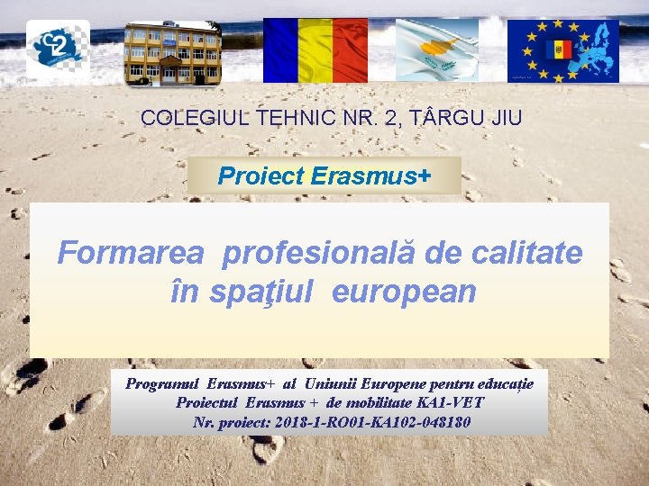 COLEGIUL TEHNIC NR. 2, T RGU JIU Proiect Erasmus+ Formarea profesională de calitate în