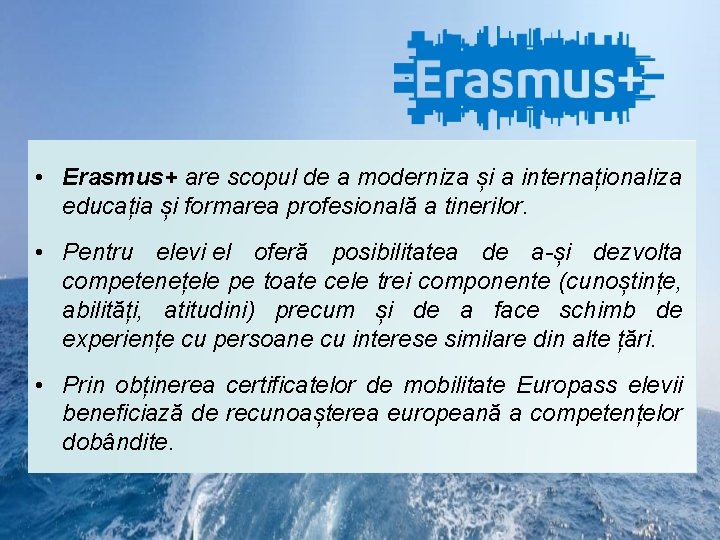  • Erasmus+ are scopul de a moderniza și a internaționaliza educația și formarea