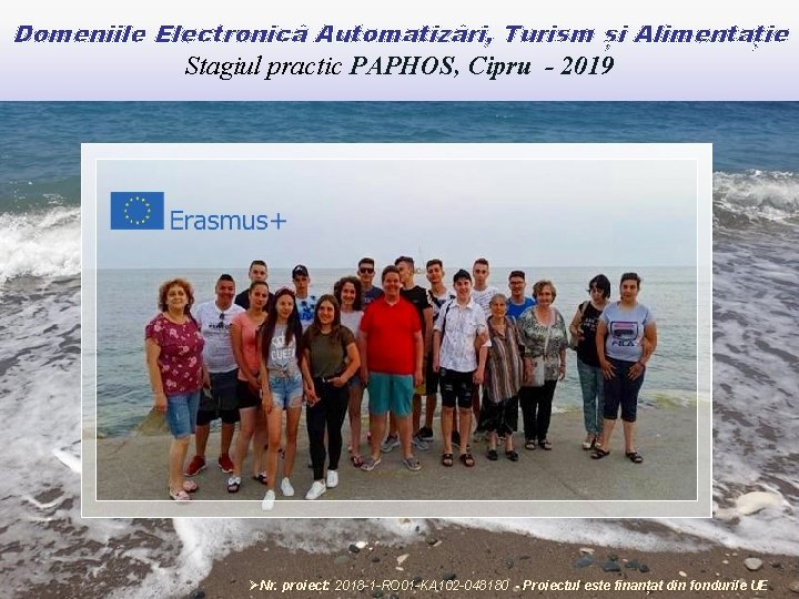 Domeniile Electronică Automatizări, Turism și Alimentație Stagiul practic PAPHOS, Cipru - 2019 ØNr. proiect: