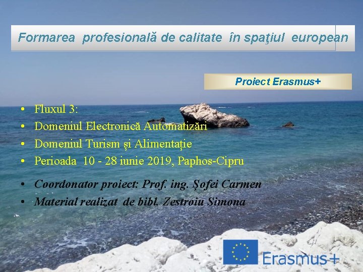 Formarea profesională de calitate în spaţiul european Proiect Erasmus+ • • Fluxul 3: Domeniul