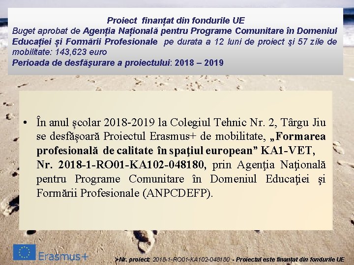 Proiect finanțat din fondurile UE Buget aprobat de Agenția Națională pentru Programe Comunitare în