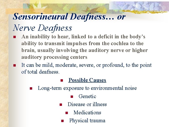 Sensorineural Deafness… or Nerve Deafness n n An inability to hear, linked to a