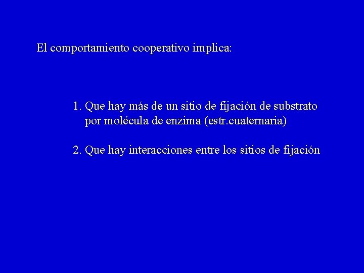 El comportamiento cooperativo implica: 1. Que hay más de un sitio de fijación de