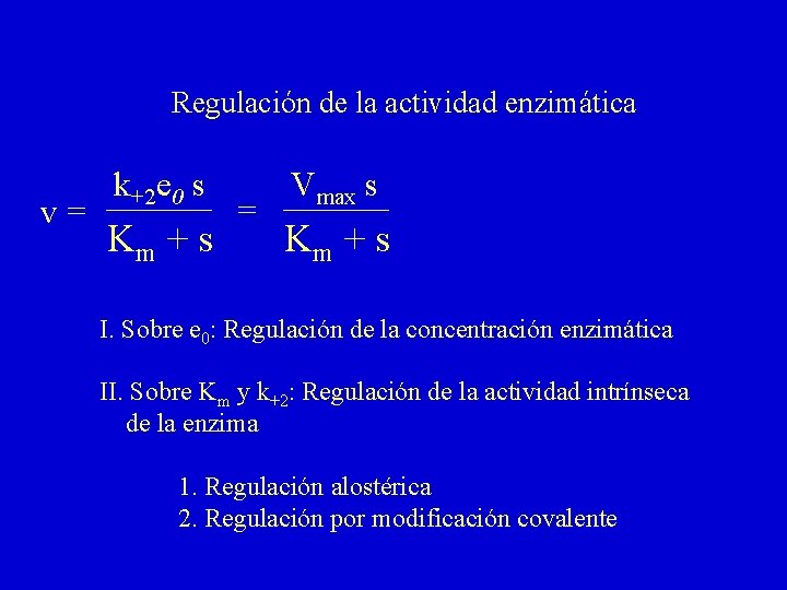 Regulación de la actividad enzimática v= k+2 e 0 s Km + s =