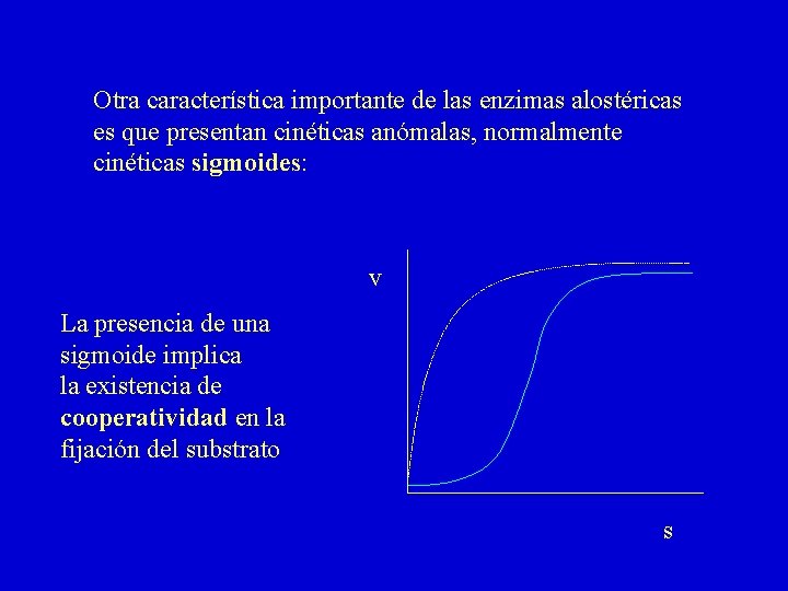 Otra característica importante de las enzimas alostéricas es que presentan cinéticas anómalas, normalmente cinéticas