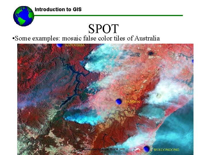 Introduction to GIS SPOT • Some examples: mosaic false color tiles of Australia All