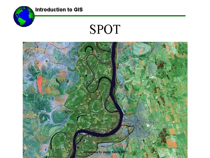 Introduction to GIS SPOT All materials by Austin Troy © 2003 