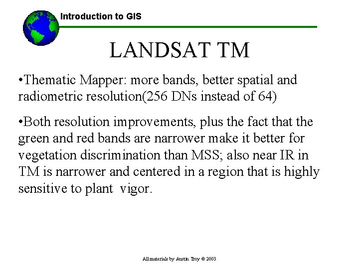 Introduction to GIS LANDSAT TM • Thematic Mapper: more bands, better spatial and radiometric