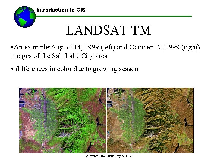 Introduction to GIS LANDSAT TM • An example: August 14, 1999 (left) and October