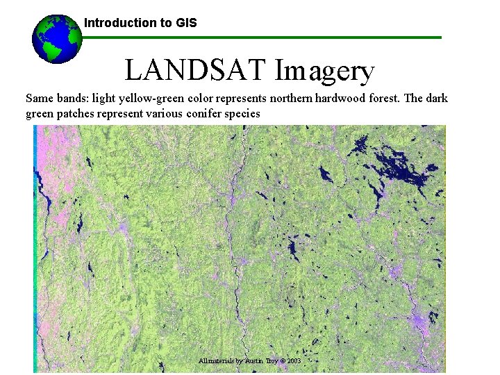 Introduction to GIS LANDSAT Imagery Same bands: light yellow-green color represents northern hardwood forest.