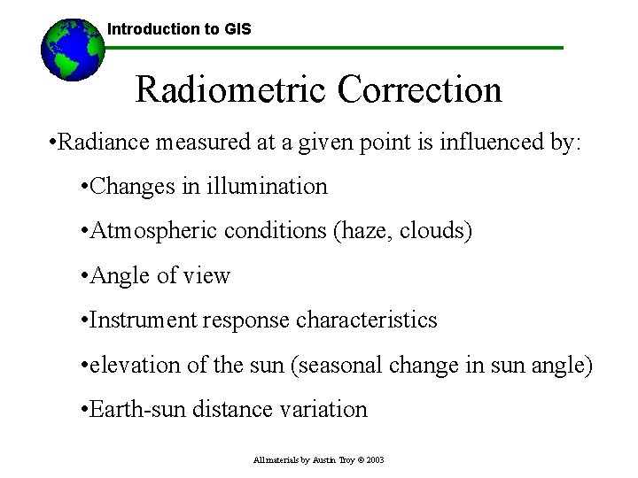 Introduction to GIS Radiometric Correction • Radiance measured at a given point is influenced