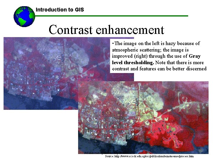 Introduction to GIS Contrast enhancement • The image on the left is hazy because