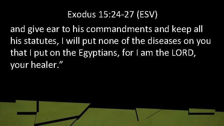 Exodus 15: 24 -27 (ESV) and give ear to his commandments and keep all