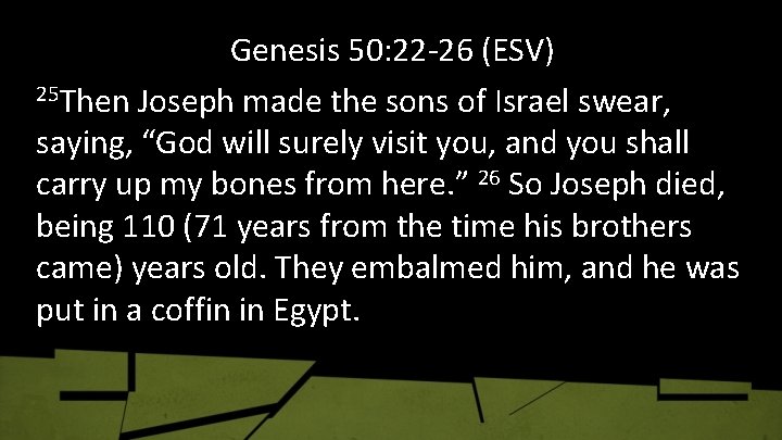 Genesis 50: 22 -26 (ESV) 25 Then Joseph made the sons of Israel swear,