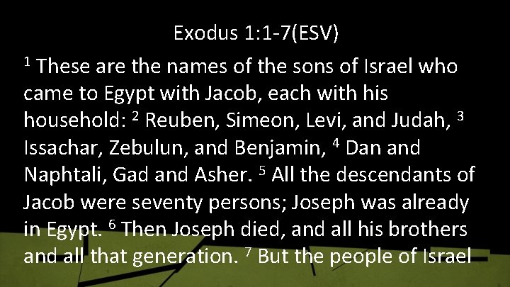Exodus 1: 1 -7(ESV) 1 These are the names of the sons of Israel