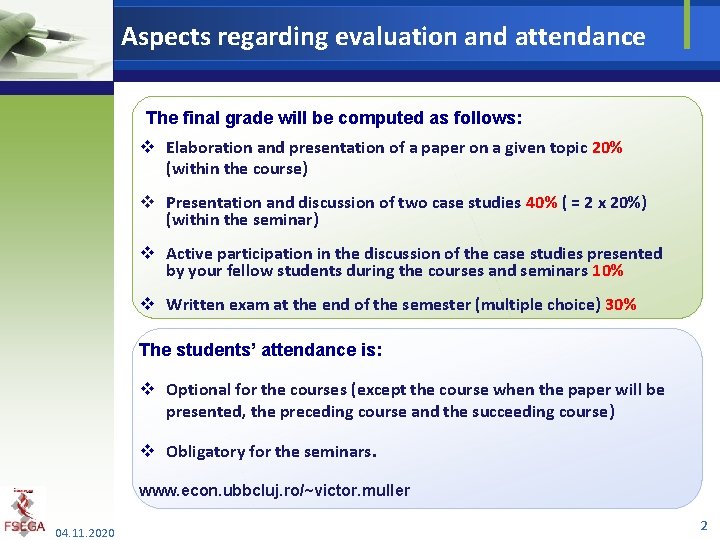 Aspects regarding evaluation and attendance The final grade will be computed as follows: v