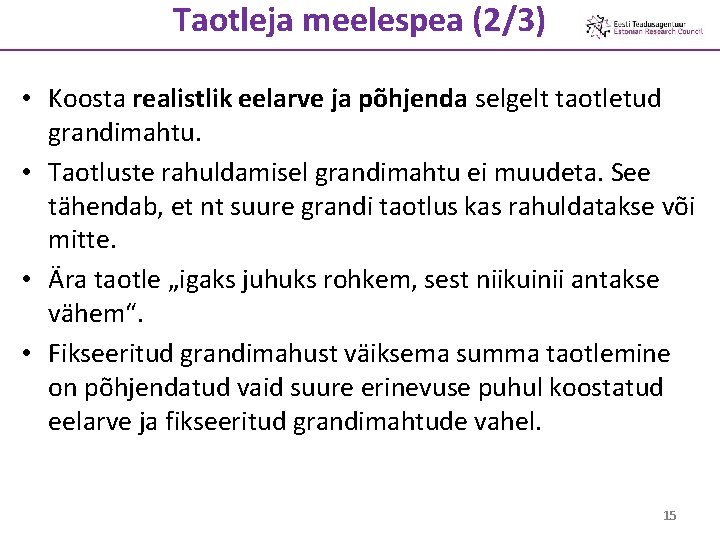 Taotleja meelespea (2/3) • Koosta realistlik eelarve ja põhjenda selgelt taotletud grandimahtu. • Taotluste