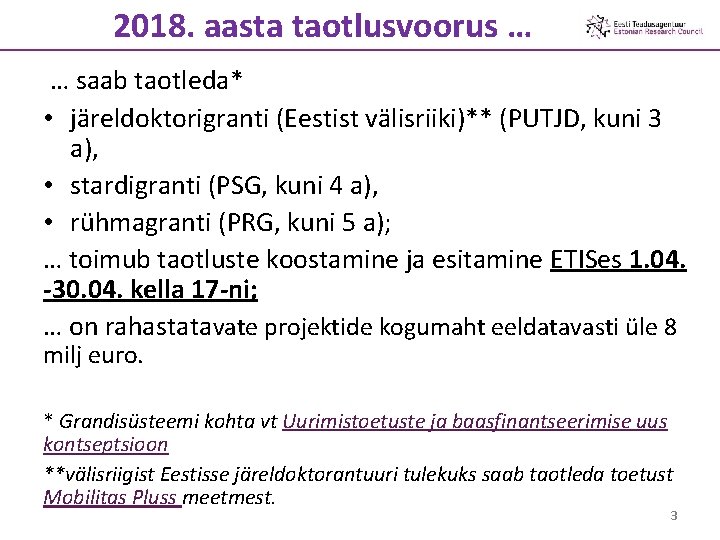2018. aasta taotlusvoorus … … saab taotleda* • järeldoktorigranti (Eestist välisriiki)** (PUTJD, kuni 3