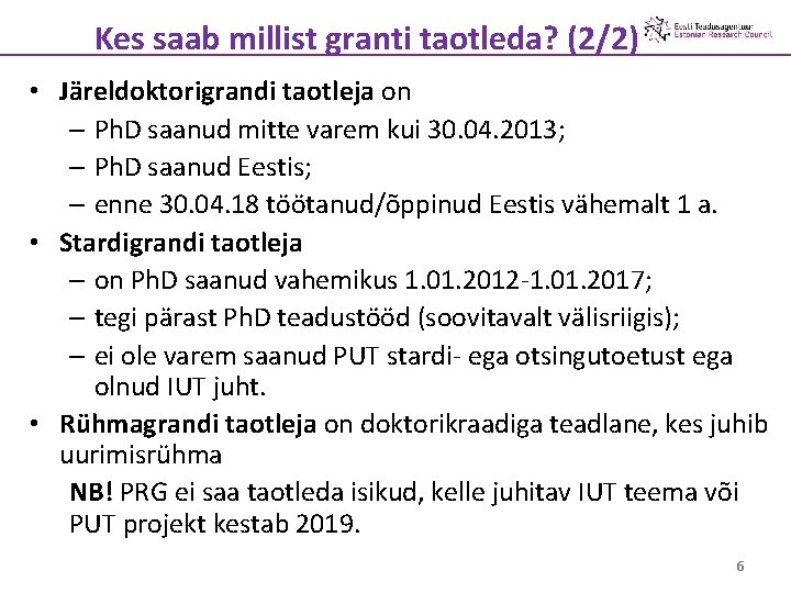 Kes saab millist granti taotleda? (2/2) • Järeldoktorigrandi taotleja on – Ph. D saanud