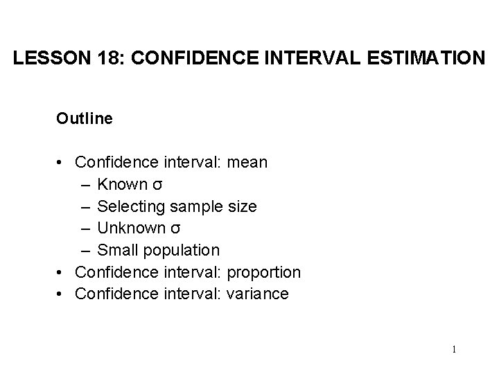 LESSON 18: CONFIDENCE INTERVAL ESTIMATION Outline • Confidence interval: mean – Known σ –
