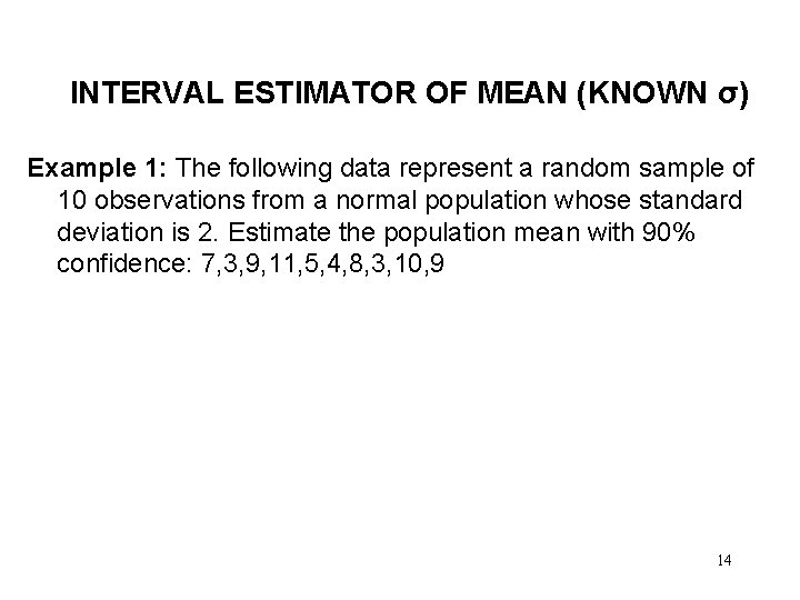 INTERVAL ESTIMATOR OF MEAN (KNOWN σ) Example 1: The following data represent a random