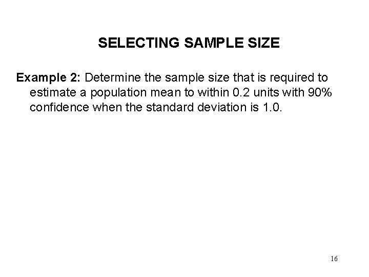 SELECTING SAMPLE SIZE Example 2: Determine the sample size that is required to estimate