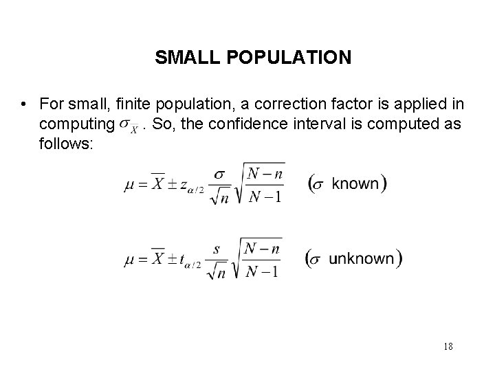 SMALL POPULATION • For small, finite population, a correction factor is applied in computing.