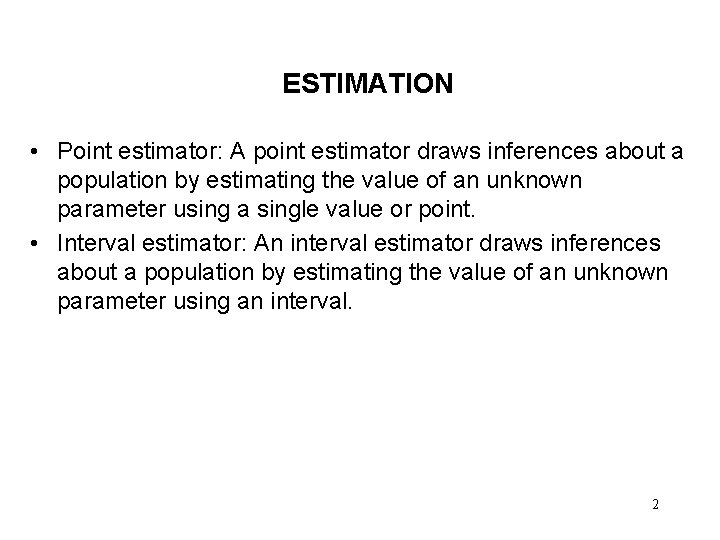 ESTIMATION • Point estimator: A point estimator draws inferences about a population by estimating