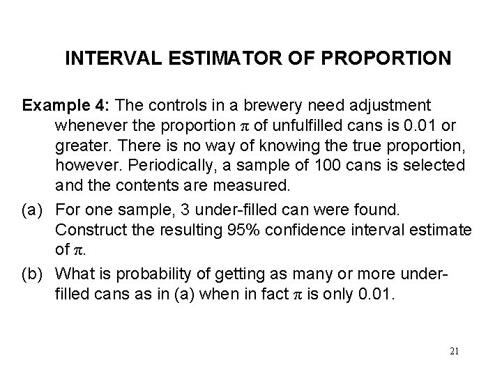 INTERVAL ESTIMATOR OF PROPORTION Example 4: The controls in a brewery need adjustment whenever