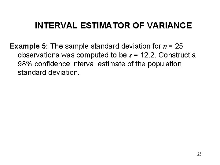 INTERVAL ESTIMATOR OF VARIANCE Example 5: The sample standard deviation for n = 25