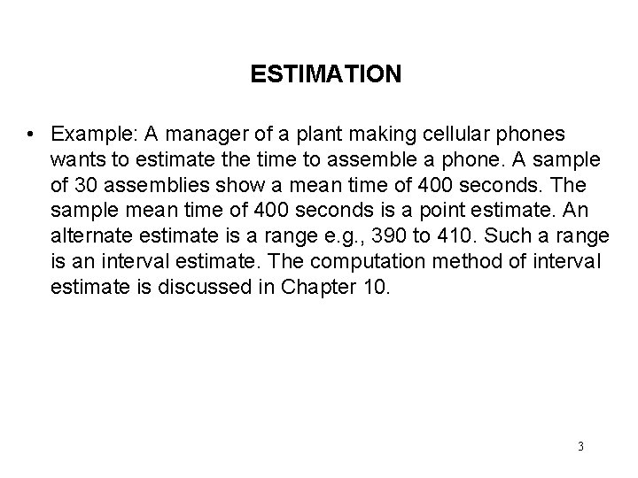 ESTIMATION • Example: A manager of a plant making cellular phones wants to estimate