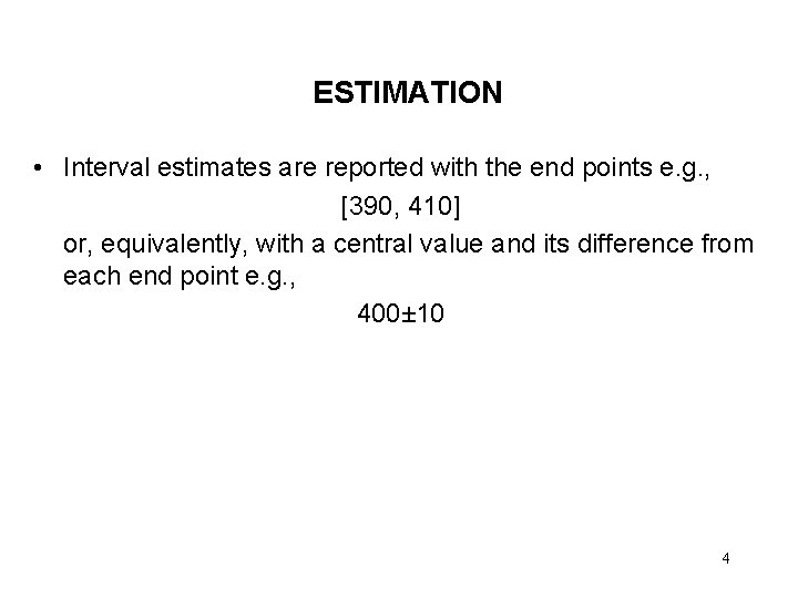 ESTIMATION • Interval estimates are reported with the end points e. g. , [390,