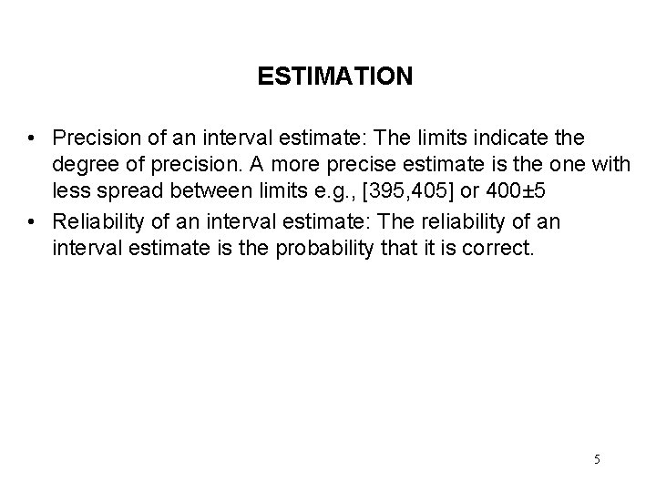 ESTIMATION • Precision of an interval estimate: The limits indicate the degree of precision.