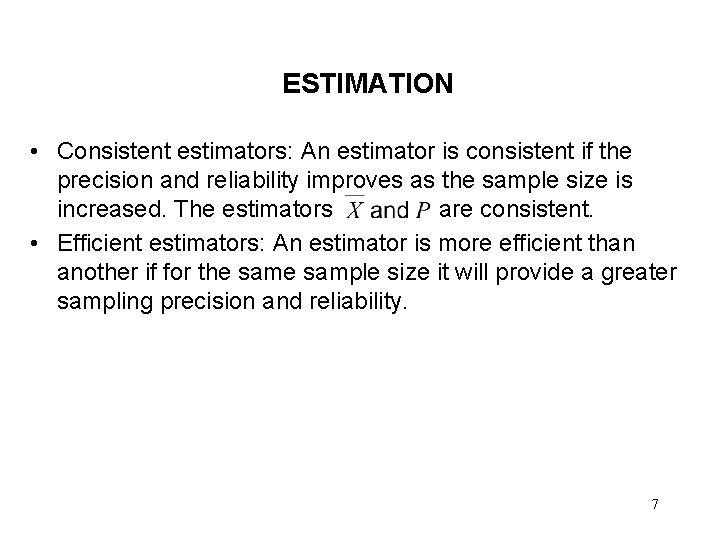 ESTIMATION • Consistent estimators: An estimator is consistent if the precision and reliability improves