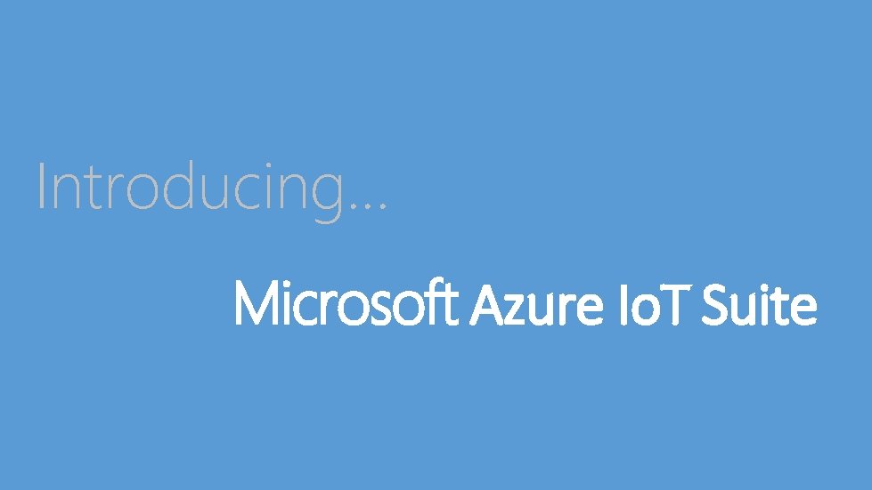 Introducing… Microsoft Azure Io. T Suite 