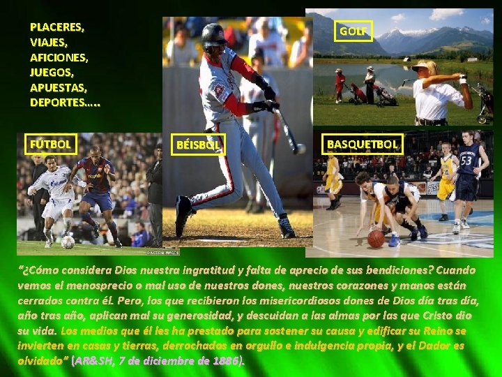 PLACERES, VIAJES, AFICIONES, JUEGOS, APUESTAS, DEPORTES…. . FÚTBOL GOLF BÉISBOL BASQUETBOL “¿Cómo considera Dios