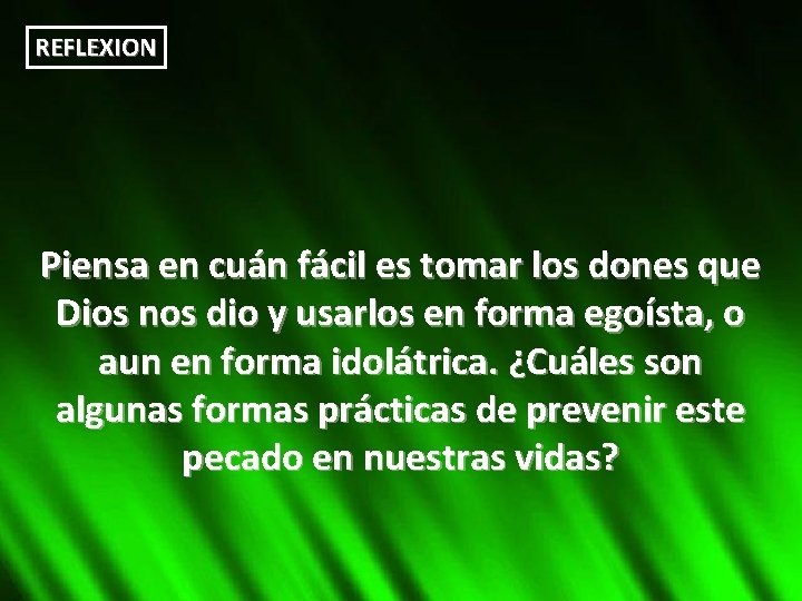 REFLEXION Piensa en cuán fácil es tomar los dones que Dios nos dio y