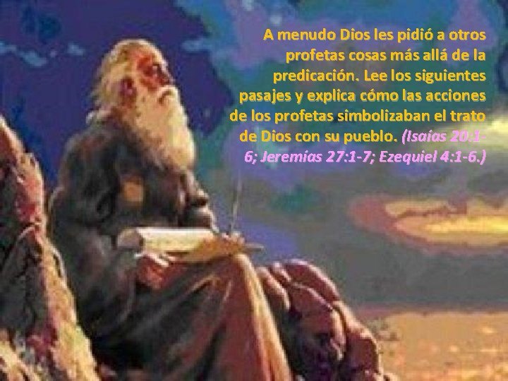 A menudo Dios les pidió a otros profetas cosas más allá de la predicación.