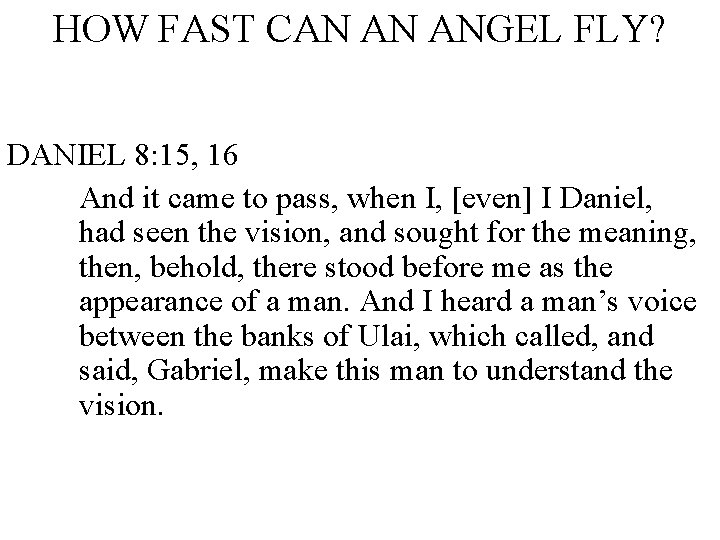 HOW FAST CAN AN ANGEL FLY? DANIEL 8: 15, 16 And it came to