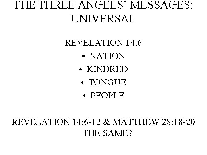 THE THREE ANGELS’ MESSAGES: UNIVERSAL REVELATION 14: 6 • NATION • KINDRED • TONGUE