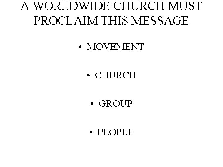 A WORLDWIDE CHURCH MUST PROCLAIM THIS MESSAGE • MOVEMENT • CHURCH • GROUP •