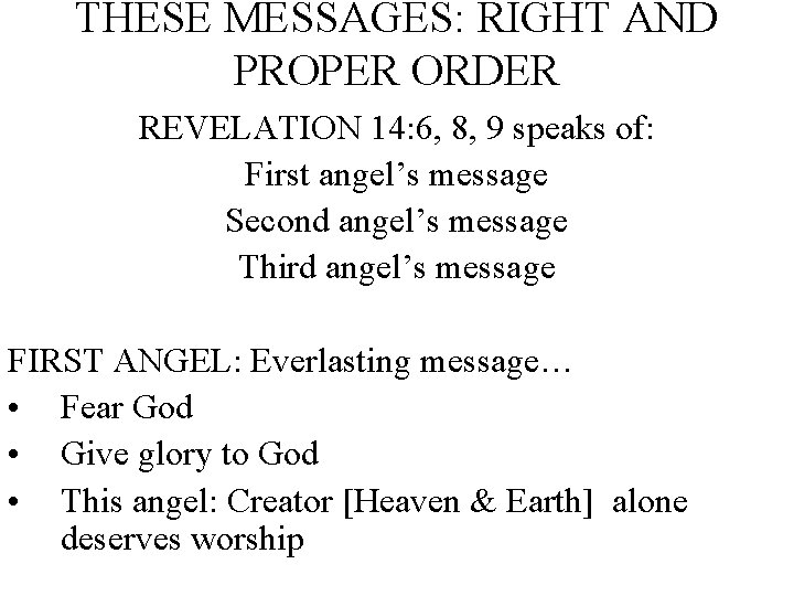 THESE MESSAGES: RIGHT AND PROPER ORDER REVELATION 14: 6, 8, 9 speaks of: First