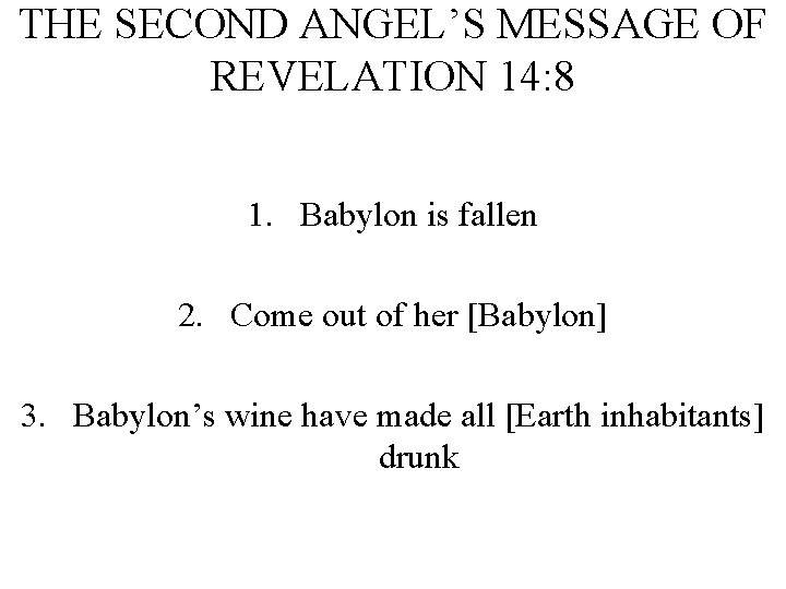 THE SECOND ANGEL’S MESSAGE OF REVELATION 14: 8 1. Babylon is fallen 2. Come