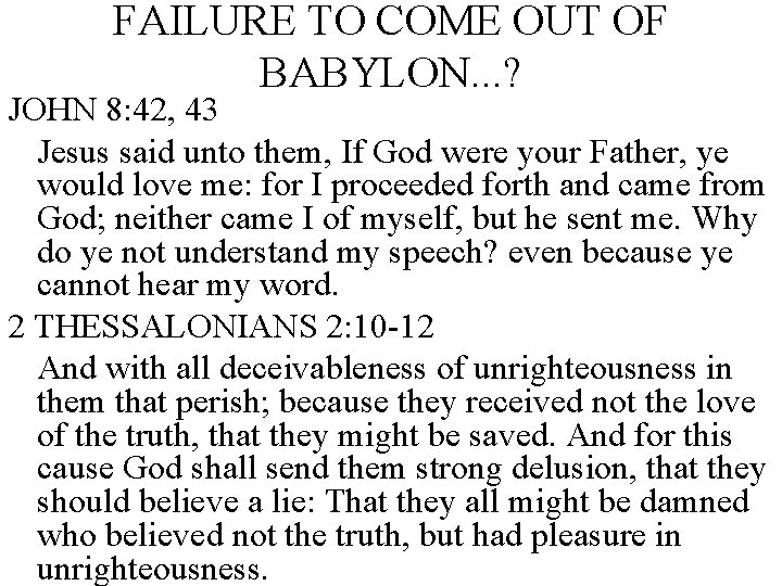 FAILURE TO COME OUT OF BABYLON. . . ? JOHN 8: 42, 43 Jesus