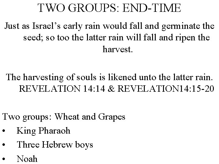 TWO GROUPS: END-TIME Just as Israel’s early rain would fall and germinate the seed;