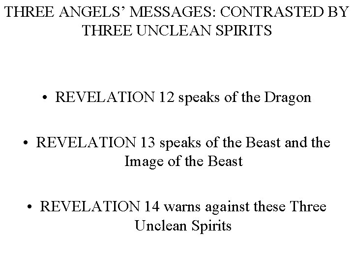 THREE ANGELS’ MESSAGES: CONTRASTED BY THREE UNCLEAN SPIRITS • REVELATION 12 speaks of the