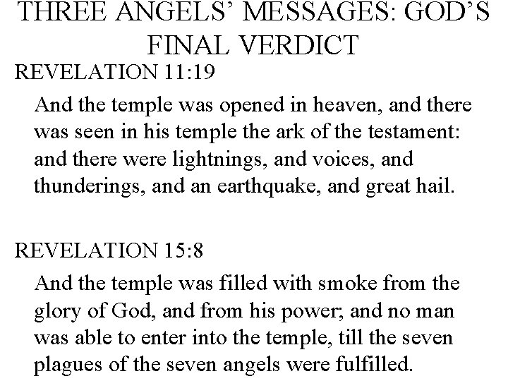 THREE ANGELS’ MESSAGES: GOD’S FINAL VERDICT REVELATION 11: 19 And the temple was opened