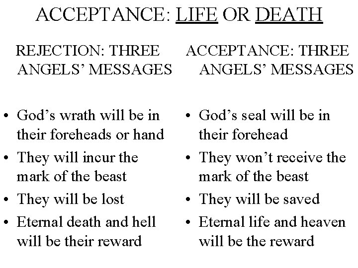 ACCEPTANCE: LIFE OR DEATH REJECTION: THREE ACCEPTANCE: THREE ANGELS’ MESSAGES • God’s wrath will