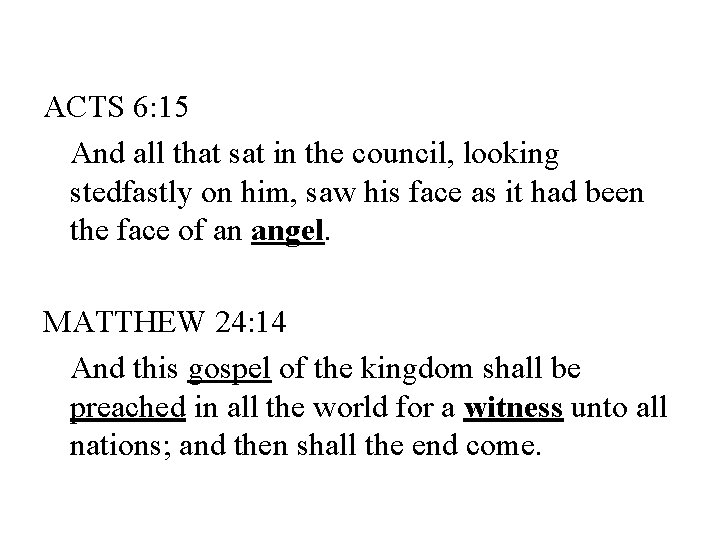 ACTS 6: 15 And all that sat in the council, looking stedfastly on him,