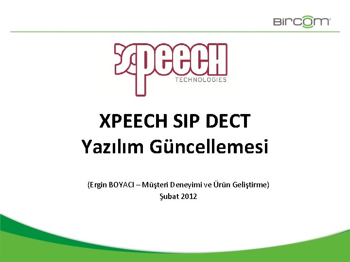 XPEECH SIP DECT Yazılım Güncellemesi (Ergin BOYACI – Müşteri Deneyimi ve Ürün Geliştirme) Şubat
